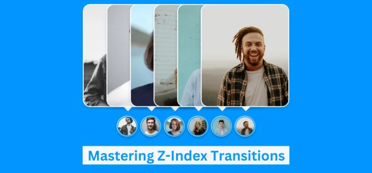 Mastering Z-Index Transitions on Images Using CSS: Create Stunning Effects